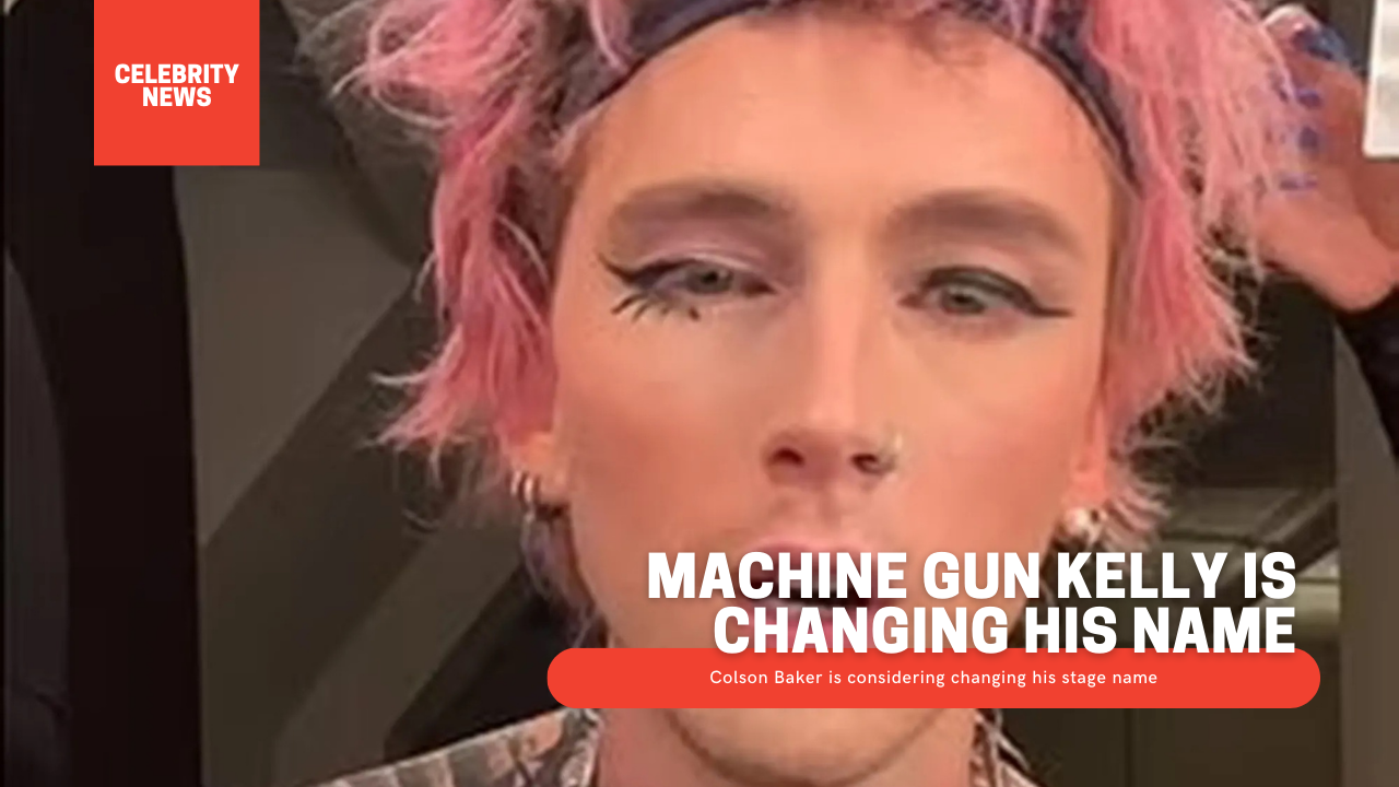 Machine Gun Kelly Is Changing His Name