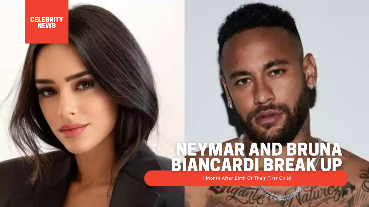 Neymar And Bruna Biancardi Break Up 1 Month After Birth Of Their First Child