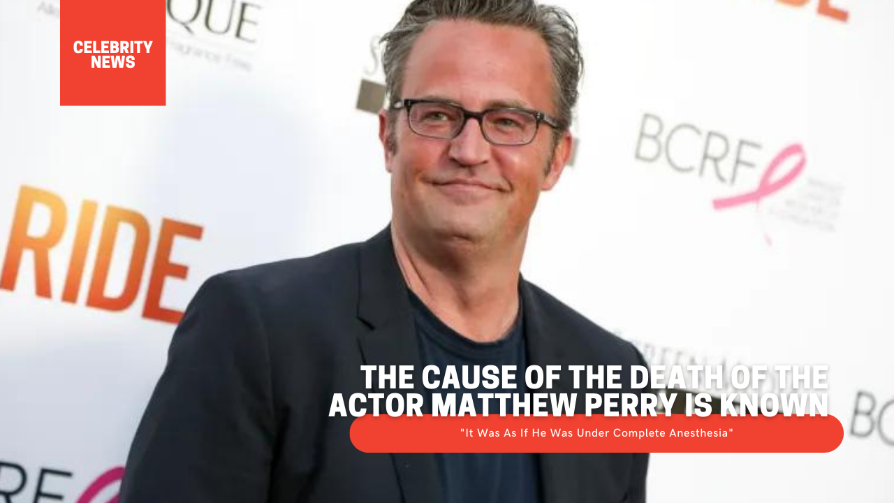 The Cause Of The Death Of The Actor Matthew Perry Is Known