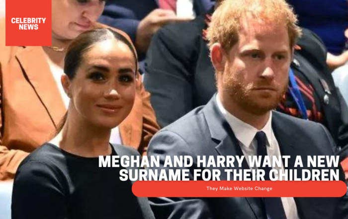Meghan And Harry Want A New Surname For Their Children