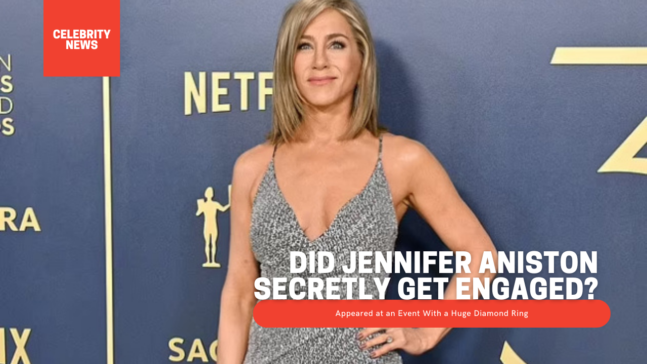 Did Jennifer Aniston Secretly Get Engaged? Appeared at an Event With a Huge Diamond Ring