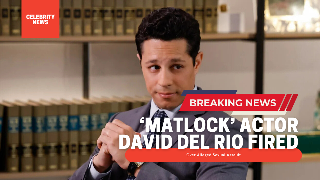 ‘Matlock’ Actor David Del Rio Fired Over Alleged Sexual Assault