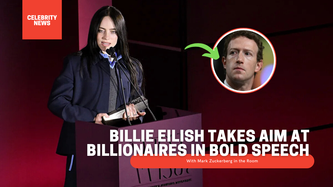 Billie Eilish Takes Aim at Billionaires in Bold Speech with Mark Zuckerberg in the Room