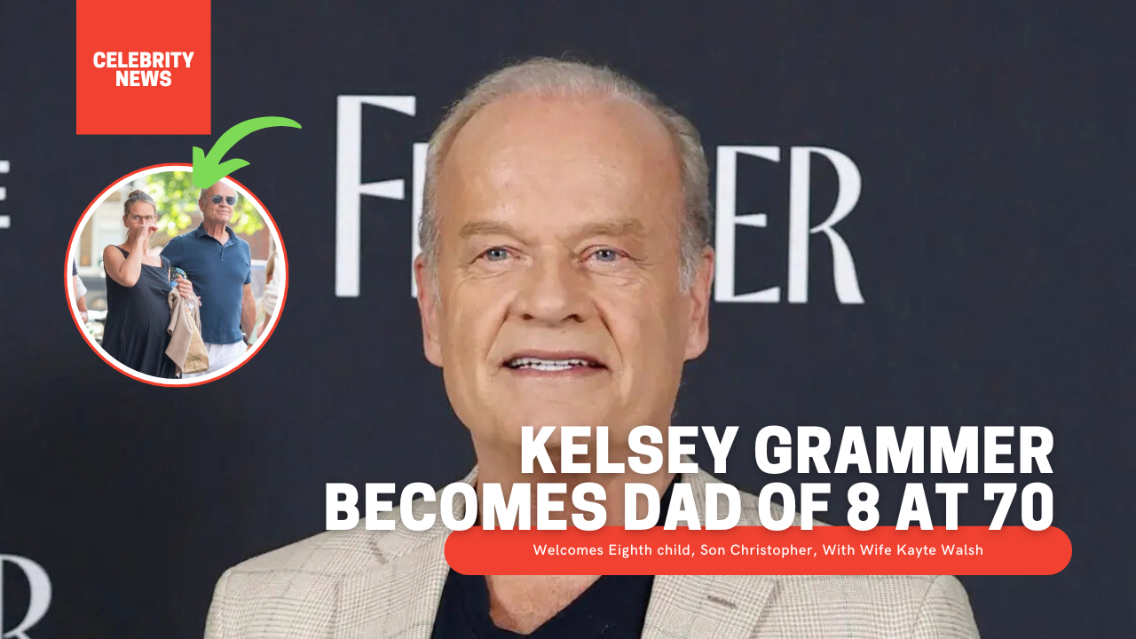 Kelsey Grammer Becomes Dad of 8 at 70