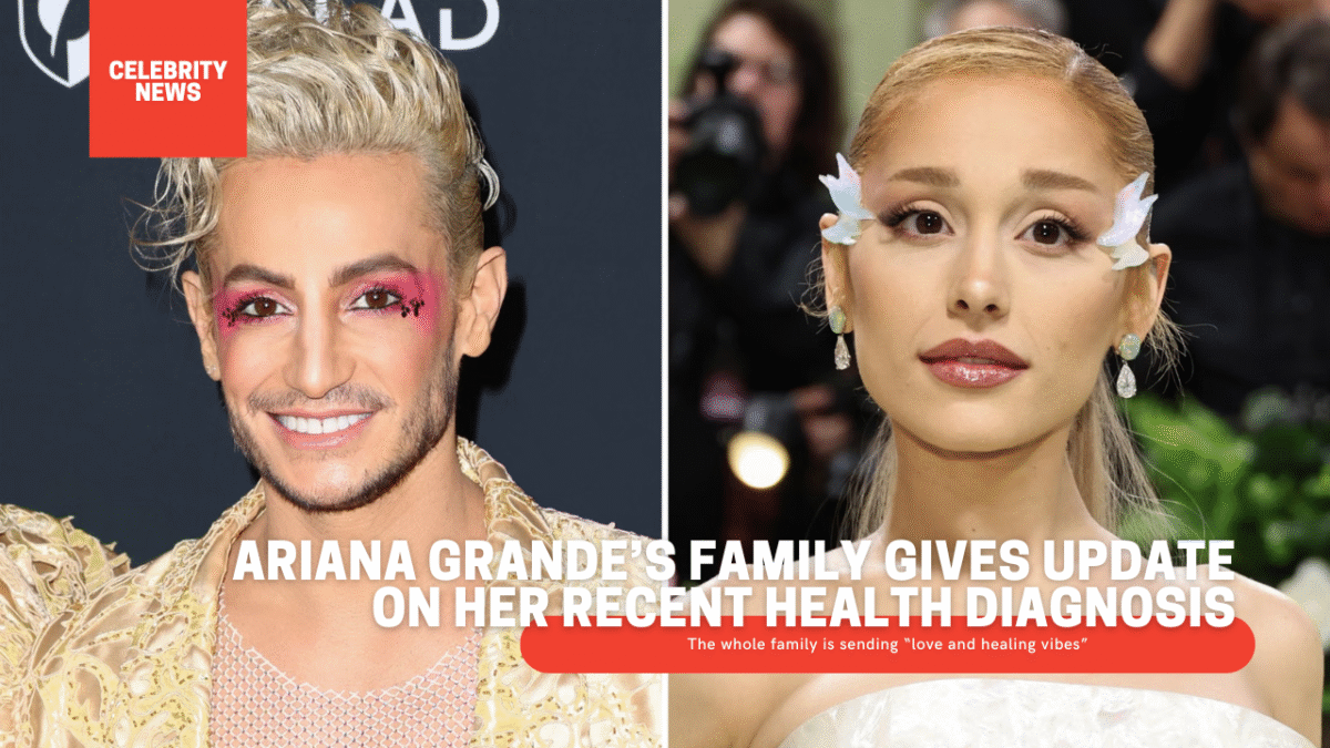Ariana Grande’s Family Gives Update on Her Recent Health Diagnosis