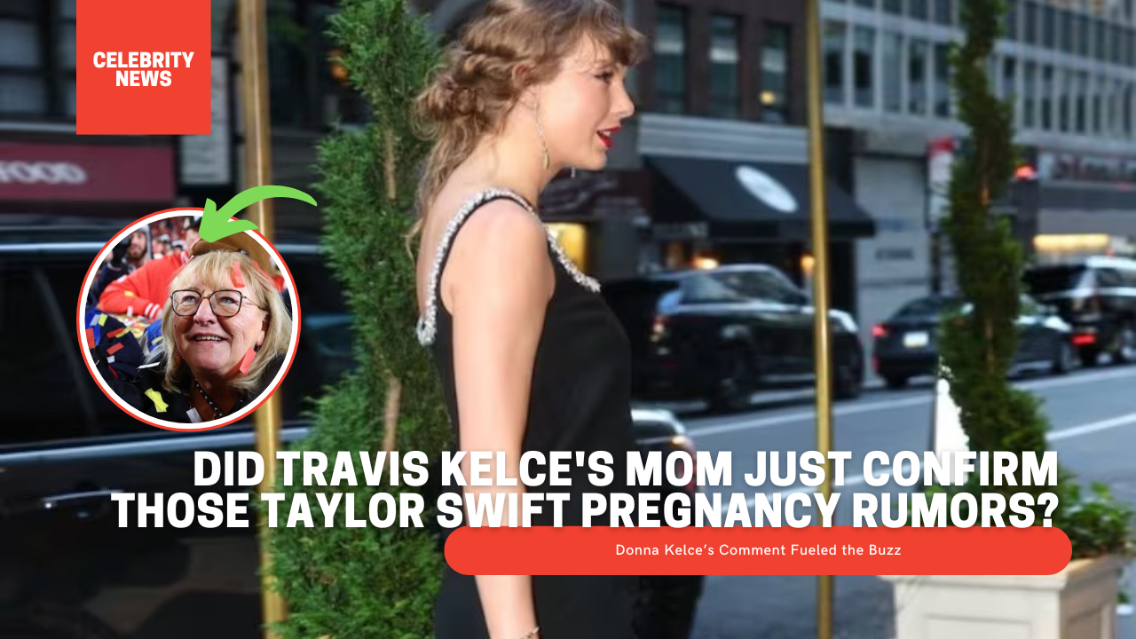 Did Travis Kelce’s Mom Just Confirm Those Taylor Swift Pregnancy Rumors?