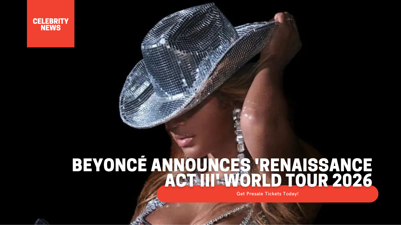 Beyoncé Announces ‘Renaissance Act III’ World Tour 2026: Get Presale Tickets Today!
