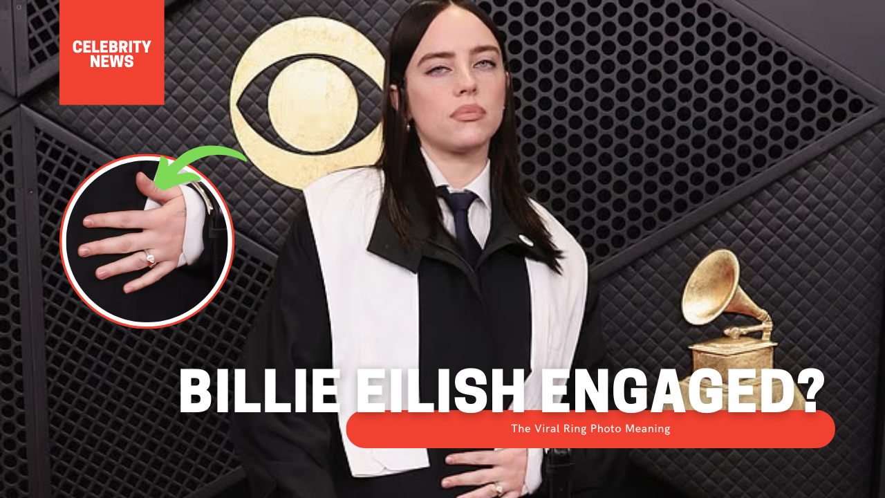 Billie Eilish Engaged? The Viral Ring Photo Meaning