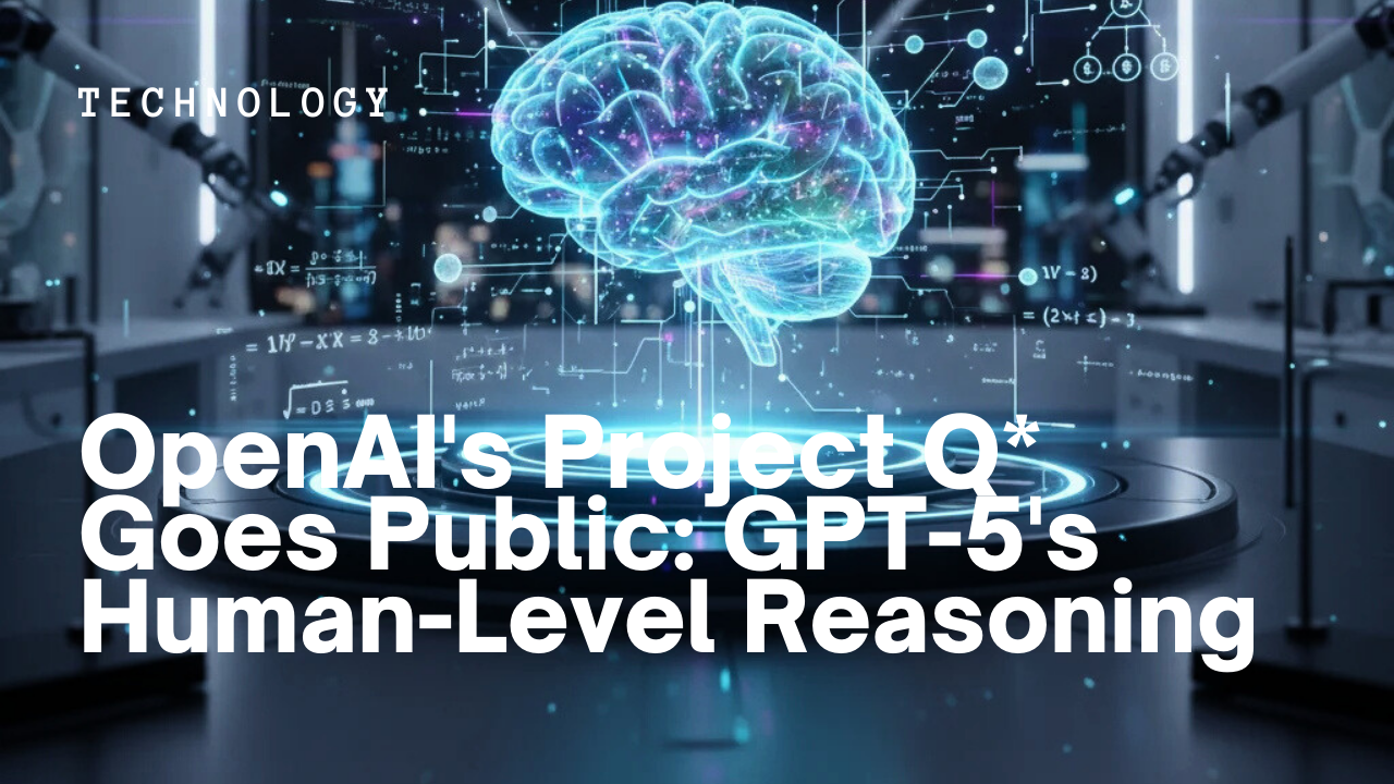 OpenAI’s Project Q* Goes Public: GPT-5’s Human-Level Reasoning