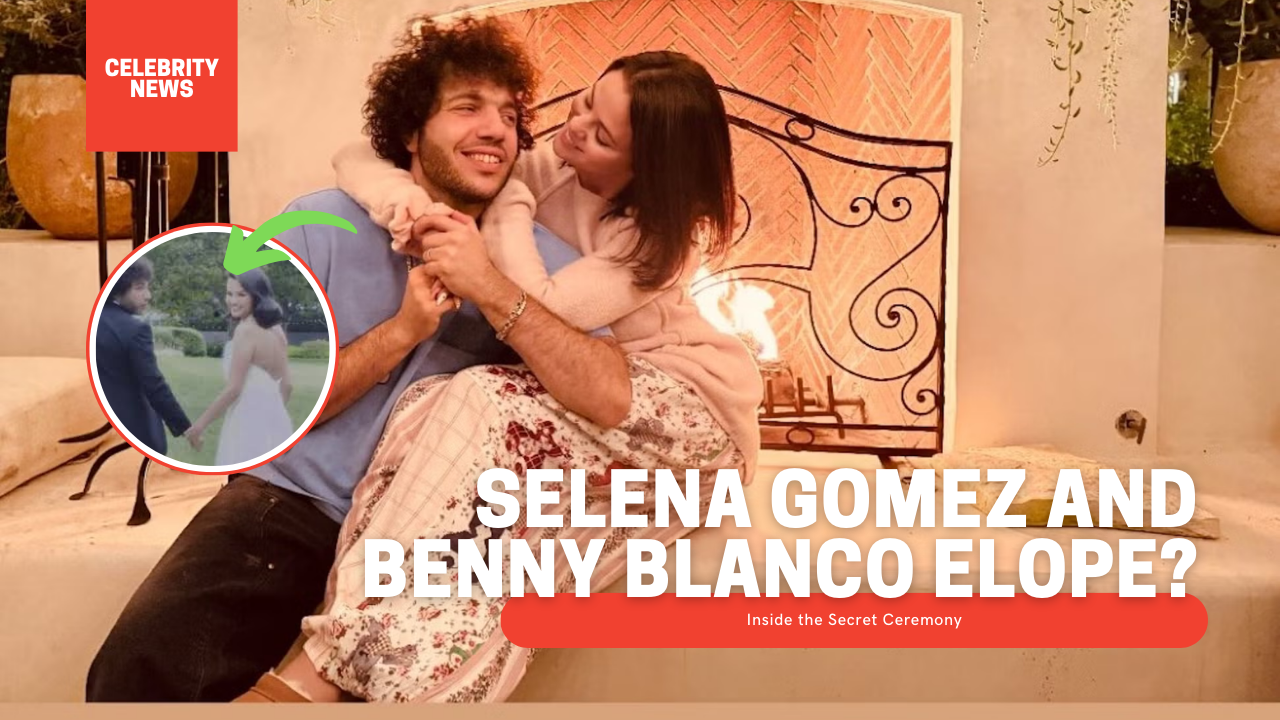 Selena Gomez and Benny Blanco Elope? Inside the Secret Ceremony