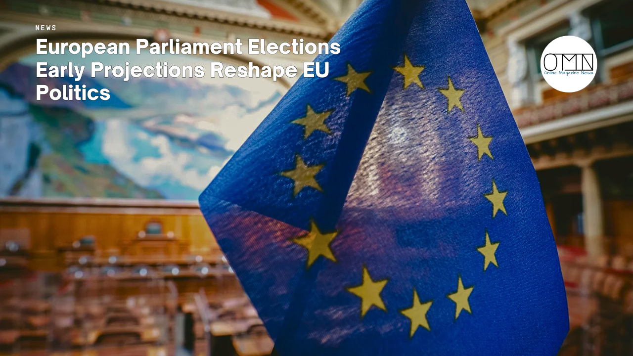 European Parliament Elections Early Projections Reshape EU Politics
