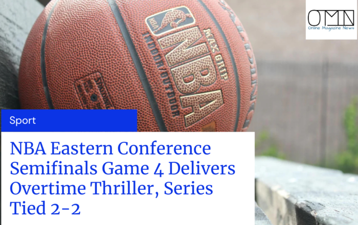 NBA Eastern Conference Semifinals Game 4 Delivers Overtime Thriller, Series Tied 2-2