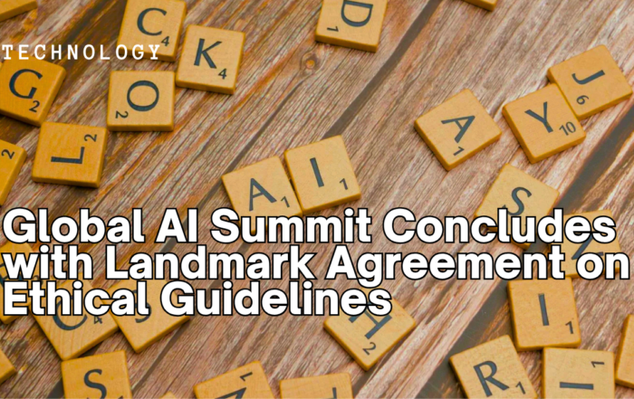 Global AI Summit Concludes with Landmark Agreement on Ethical Guidelines