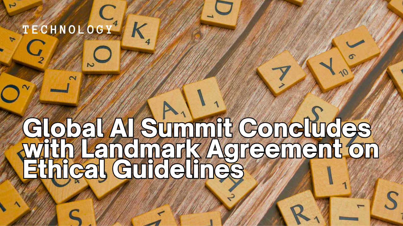 Global AI Summit Concludes with Landmark Agreement on Ethical Guidelines