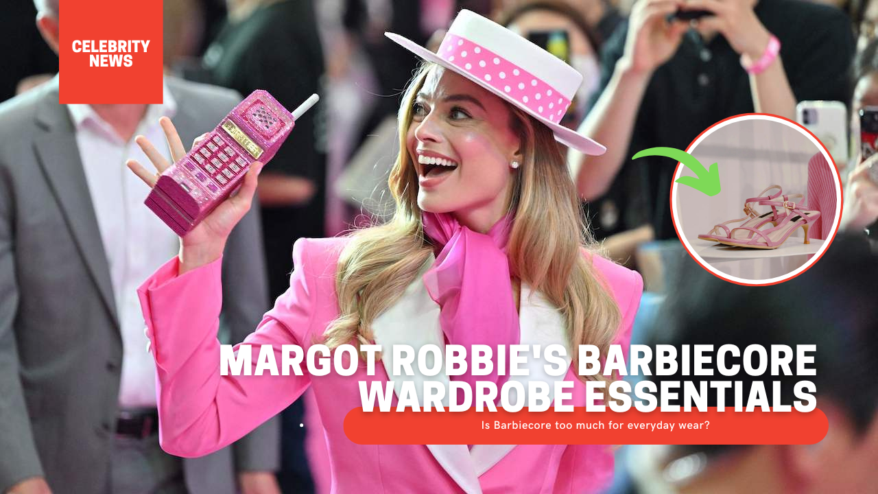 Margot Robbie’s Barbiecore Wardrobe Essentials
