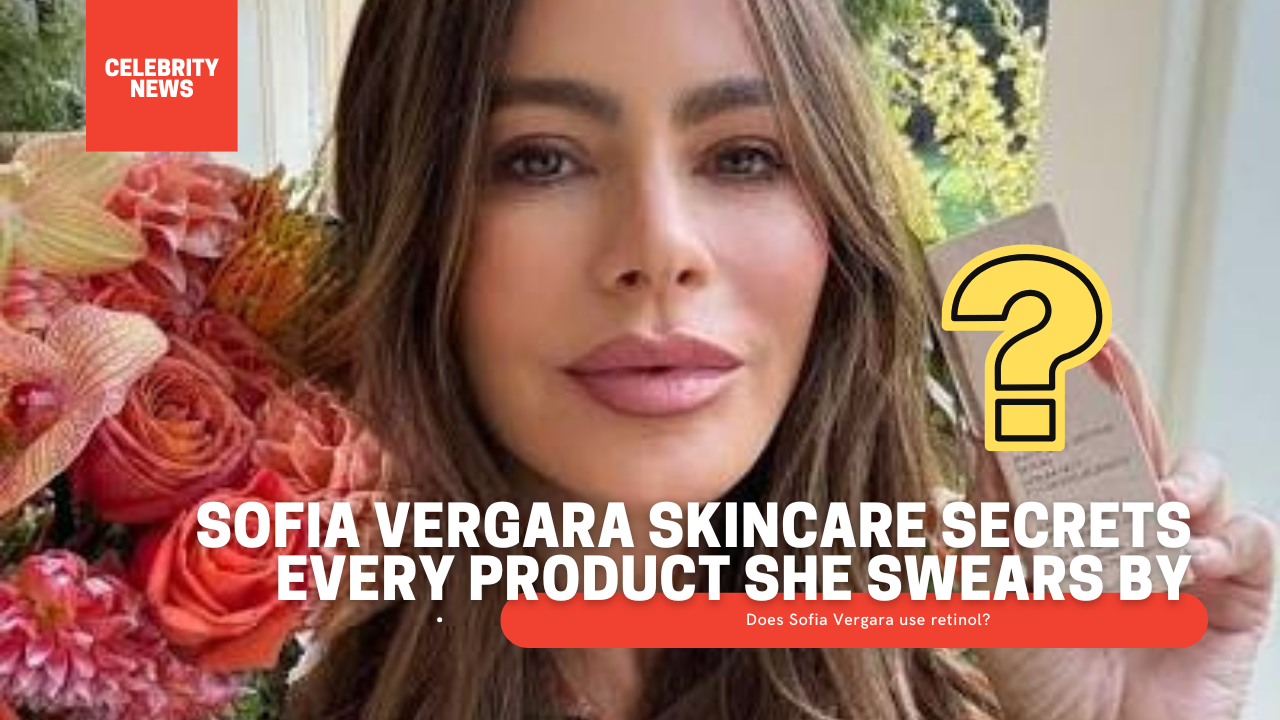 Sofia Vergara Skincare Secrets Every Product She Swears By All on Amazon
