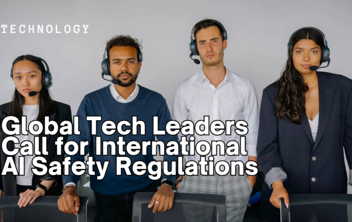 Global Tech Leaders Call for International AI Safety Regulations