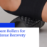 Best Foam Rollers for Deep Tissue Recovery