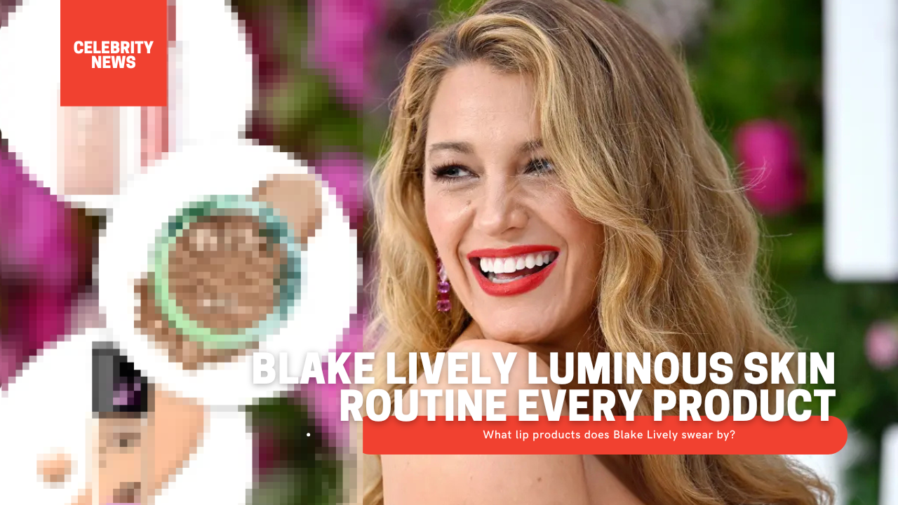 Blake Lively Luminous Skin Routine Every Product on Amazon