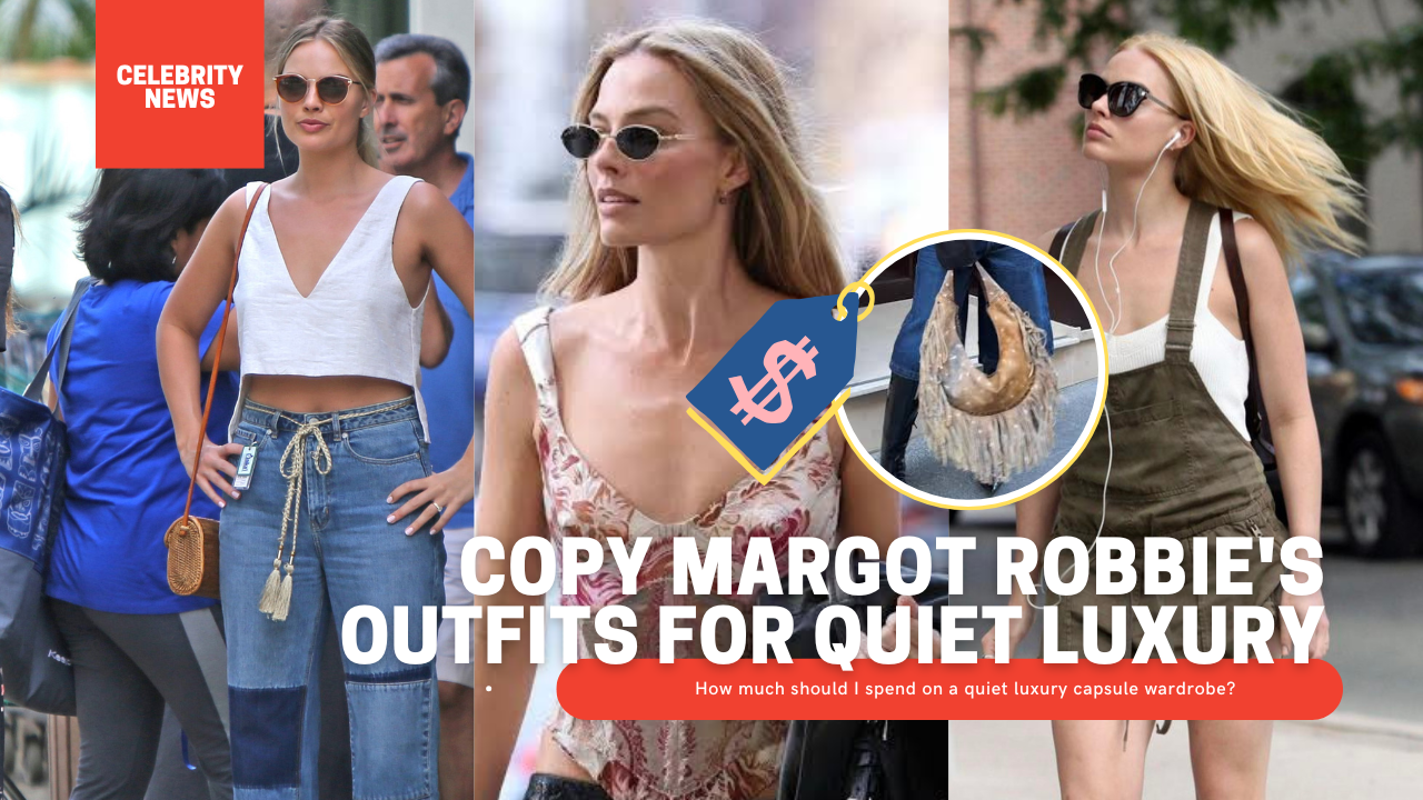 Copy Margot Robbie’s Outfits for Quiet Luxury