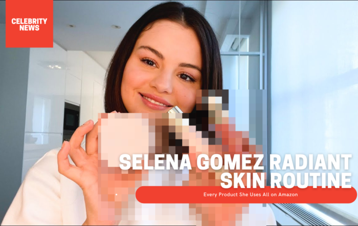 Selena Gomez Radiant Skin Routine Every Product She Uses All on Amazon