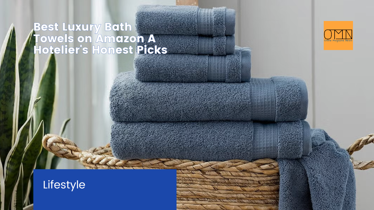 Best Luxury Bath Towels on Amazon A Hotelier's Honest Picks