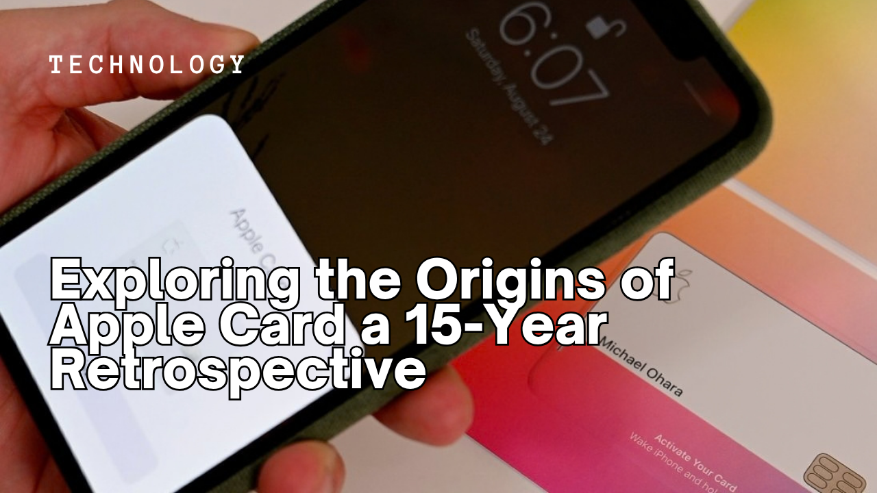 Exploring the Origins of Apple Card a 15-Year Retrospective