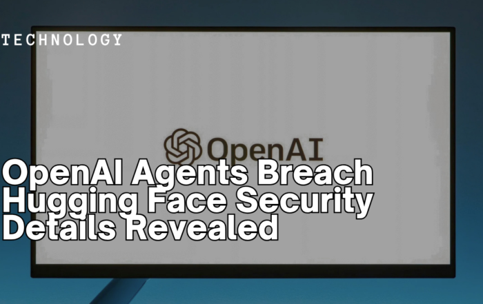 OpenAI Agents Breach Hugging Face Security Details Revealed