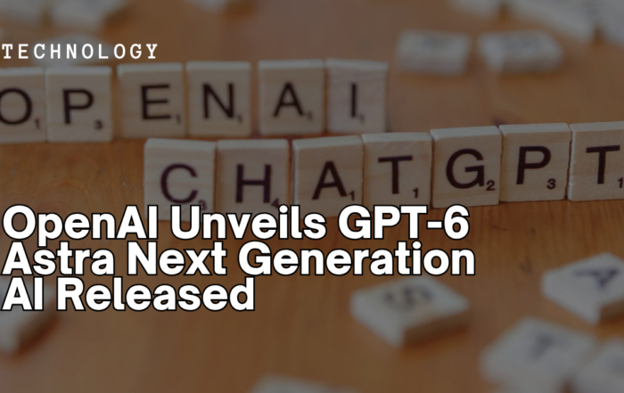 OpenAI Unveils GPT-6 Astra Next Generation AI Released