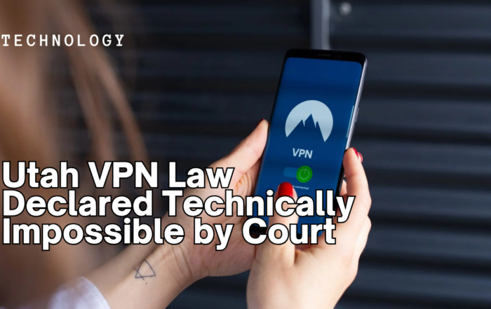 Utah VPN Law Declared Technically Impossible by Court